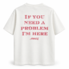 Պրեմիում շապիկ՝ «IF YOU NEED A PROBLEM I’M HERE» դիզայնով👕
